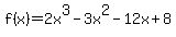 f%28x%29+=+2x%5E3-3x%5E2-12x%2B8
