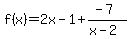 f%28x%29+=+2x-1%2B%28-7%29%2F%28x-2%29