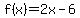 f%28x%29+=+2x-6