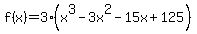 f%28x%29+=+3%28x%5E3+-+3x%5E2+-+15x+%2B+125%29