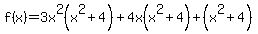 f%28x%29+=+3x%5E2%28x%5E2%2B+4%29+%2B+4x%28x%5E2++%2B+4+%29%2B+%28x%5E2%2B+4%29+