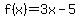 f%28x%29+=+3x-5