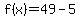 f%28x%29+=+49+-+5