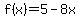 f%28x%29+=+5+-+8x