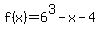 f%28x%29+=+6%5E3-x-4