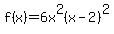 f%28x%29+=+6x%5E2%28x-2%29%5E2