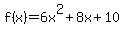 f%28x%29+=+6x%5E2+%2B+8x+%2B+10