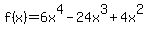 f%28x%29+=+6x%5E4-24x%5E3%2B4x%5E2