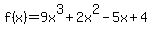 f%28x%29+=+9x%5E3+%2B+2x%5E2+-+5x+%2B+4
