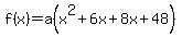 f%28x%29+=+a%28x%5E2%2B6x%2B8x%2B48%29