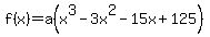 f%28x%29+=+a%28x%5E3+-+3x%5E2+-+15x+%2B+125%29