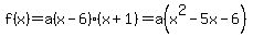 f%28x%29+=+a%28x+-+6%29%28x+%2B+1%29+=+a%28x%5E2+-+5x+-+6%29