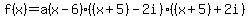 f%28x%29+=+a%28x-6%29%28%28x%2B5%29-2i%29%28%28x%2B5%29%2B2i%29