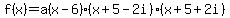 f%28x%29+=+a%28x-6%29%28x%2B5-2i%29%28x%2B5%2B2i%29