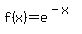 f%28x%29+=+e%5E%28-x%29