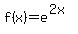 f%28x%29+=+e%5E%282x%29