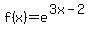 f%28x%29+=+e%5E%283x-2%29