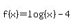 f%28x%29+=+log%28%28x%29%29-4