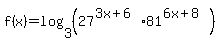 f%28x%29+=+log%283%2C%2827%5E%283x+%2B+6%29+81%5E%286+x+%2B+8%29%29%29