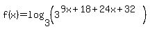 f%28x%29+=+log%283%2C%283%5E%289x+%2B+18%2B24x+%2B+32%29%29%29