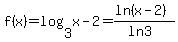 f%28x%29+=+log+%283%2Cx-2%29+=+%28ln+%28x-2%29%29%2F%28ln+3%29+