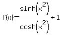 f%28x%29+=+sinh%28x%5E2%29%2Fcosh%28x%5E2%29+%2B+1%29+-+1