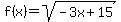 f%28x%29+=+sqrt%28-3x%2B15%29