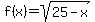 f%28x%29+=+sqrt%2825+-+x%29++
