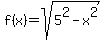 f%28x%29+=+sqrt%285%5E2-x%5E2%29
