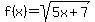 f%28x%29+=+sqrt%285x%2B7%29
