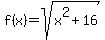 f%28x%29+=+sqrt%28x%5E2+%2B+16+%29