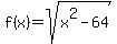 f%28x%29+=+sqrt%28x%5E2+-+64%29