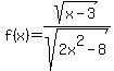 f%28x%29+=+sqrt%28x+-+3%29%2Fsqrt%282x%5E2+-+8%29%29