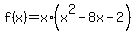 f%28x%29+=+x%2A%28x%5E2+-+8x+-+2%29