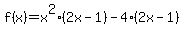 f%28x%29+=+x%5E2%282x-1%29+-4%282x-1%29