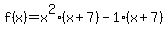 f%28x%29+=+x%5E2%28x+%2B7%29-1%28x%2B7%29+