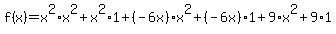 f%28x%29+=+x%5E2%2Ax%5E2%2Bx%5E2%2A1%2B%28-6x%29%2Ax%5E2%2B%28-6x%29%2A1%2B9%2Ax%5E2%2B9%2A1