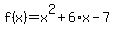 f%28x%29+=+x%5E2+%2B+6%2Ax+-+7