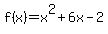 f%28x%29+=+x%5E2+%2B+6x+-+2