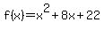 f%28x%29+=+x%5E2+%2B+8x+%2B+22