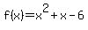 f%28x%29+=+x%5E2+%2B+x+-+6