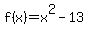 f%28x%29+=+x%5E2+-+13