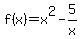 f%28x%29+=+x%5E2+-+5%2Fx+