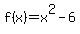 f%28x%29+=+x%5E2+-+6