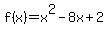 f%28x%29+=+x%5E2+-8x+%2B+2
