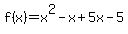 f%28x%29+=+x%5E2+-x%2B5x+-5