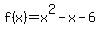 f%28x%29+=+x%5E2+-x+-6