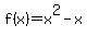 f%28x%29+=+x%5E2-x