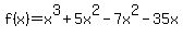 f%28x%29+=+x%5E3%2B5x%5E2-7x%5E2-35x