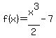 f%28x%29+=+x%5E3%2F2+-+7